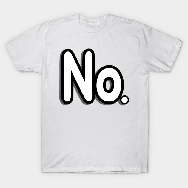 No. T-Shirt by Sagansuniverse